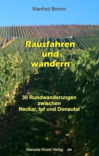 Rausfahren und wandern: 30 Rundwanderungen zwischen Neckar, Ipf und Donautal